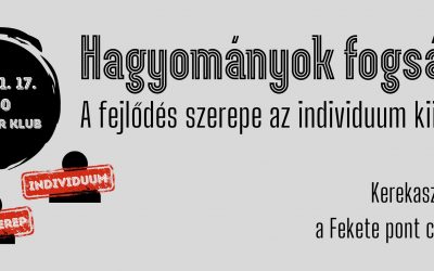 HAGYOMÁNYOK FOGSÁGÁBAN – A fejlődés szerepe az individuum kiirtása nélkül